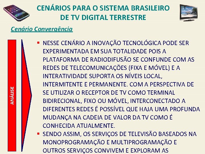 CENÁRIOS PARA O SISTEMA BRASILEIRO DE TV DIGITAL TERRESTRE ANÁLISE Cenário Convergência § NESSE