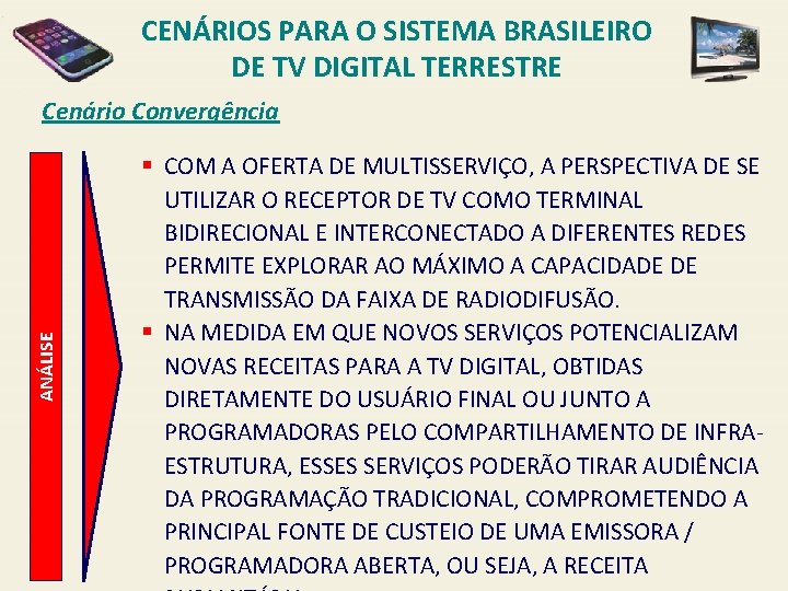 CENÁRIOS PARA O SISTEMA BRASILEIRO DE TV DIGITAL TERRESTRE ANÁLISE Cenário Convergência § COM