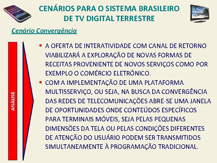 CENÁRIOS PARA O SISTEMA BRASILEIRO DE TV DIGITAL TERRESTRE ANÁLISE Cenário Convergência § A