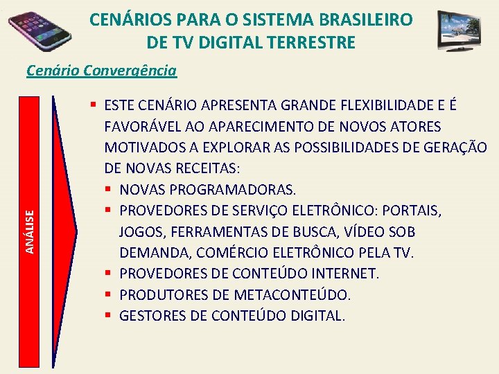 CENÁRIOS PARA O SISTEMA BRASILEIRO DE TV DIGITAL TERRESTRE ANÁLISE Cenário Convergência § ESTE