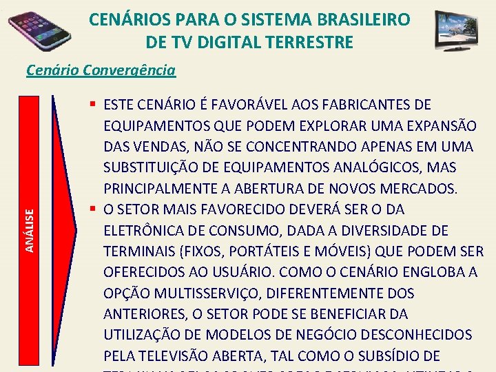 CENÁRIOS PARA O SISTEMA BRASILEIRO DE TV DIGITAL TERRESTRE ANÁLISE Cenário Convergência § ESTE