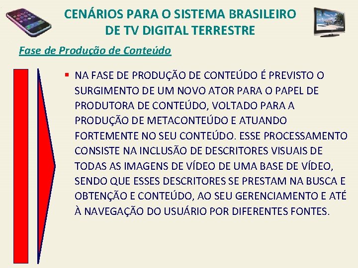 CENÁRIOS PARA O SISTEMA BRASILEIRO DE TV DIGITAL TERRESTRE Fase de Produção de Conteúdo