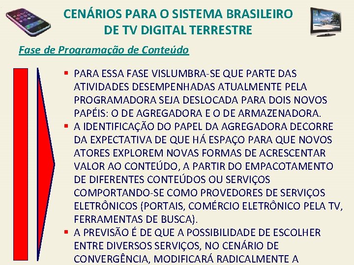 CENÁRIOS PARA O SISTEMA BRASILEIRO DE TV DIGITAL TERRESTRE Fase de Programação de Conteúdo