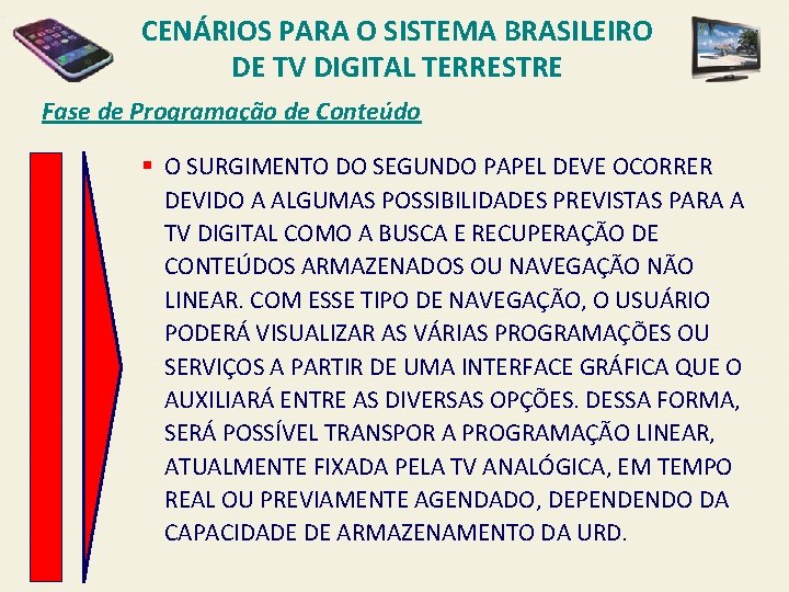 CENÁRIOS PARA O SISTEMA BRASILEIRO DE TV DIGITAL TERRESTRE Fase de Programação de Conteúdo