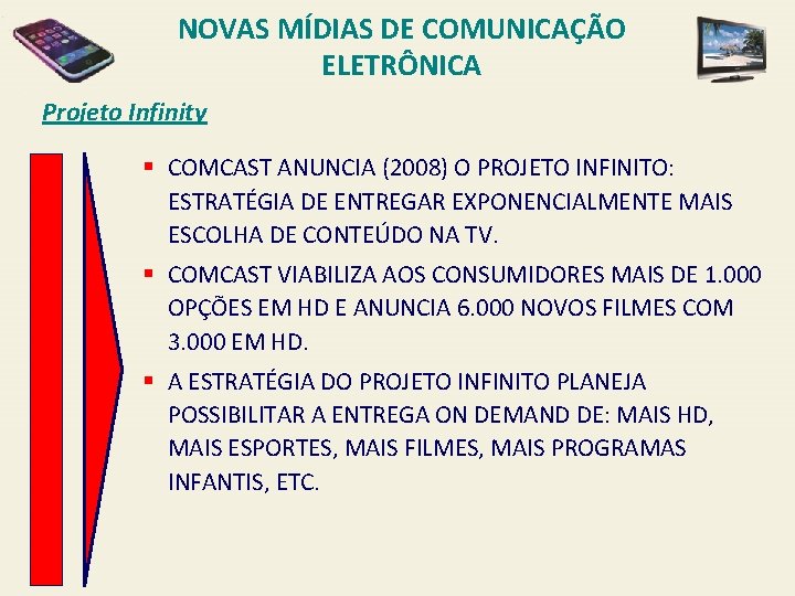 NOVAS MÍDIAS DE COMUNICAÇÃO ELETRÔNICA Projeto Infinity § COMCAST ANUNCIA (2008) O PROJETO INFINITO: