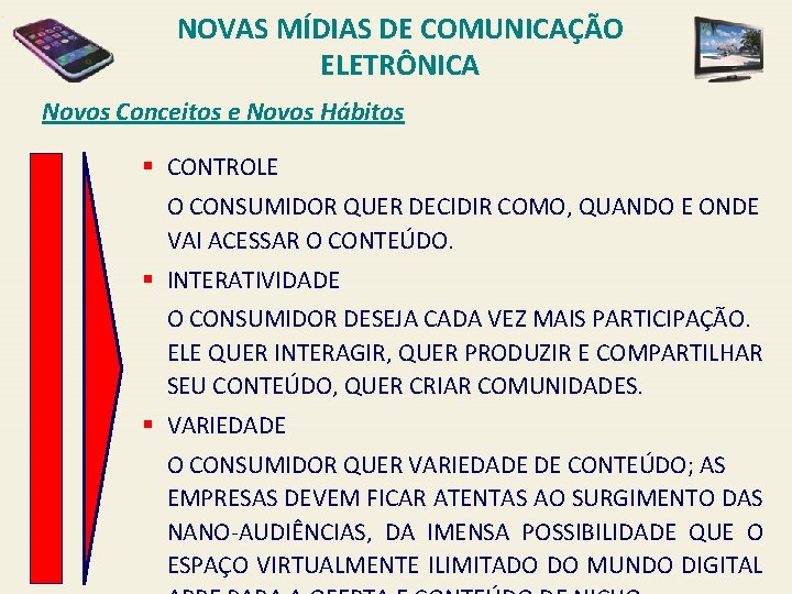 NOVAS MÍDIAS DE COMUNICAÇÃO ELETRÔNICA Novos Conceitos e Novos Hábitos § CONTROLE O CONSUMIDOR