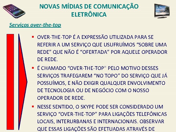 NOVAS MÍDIAS DE COMUNICAÇÃO ELETRÔNICA Serviços over-the-top § OVER-THE-TOP É A EXPRESSÃO UTILIZADA PARA