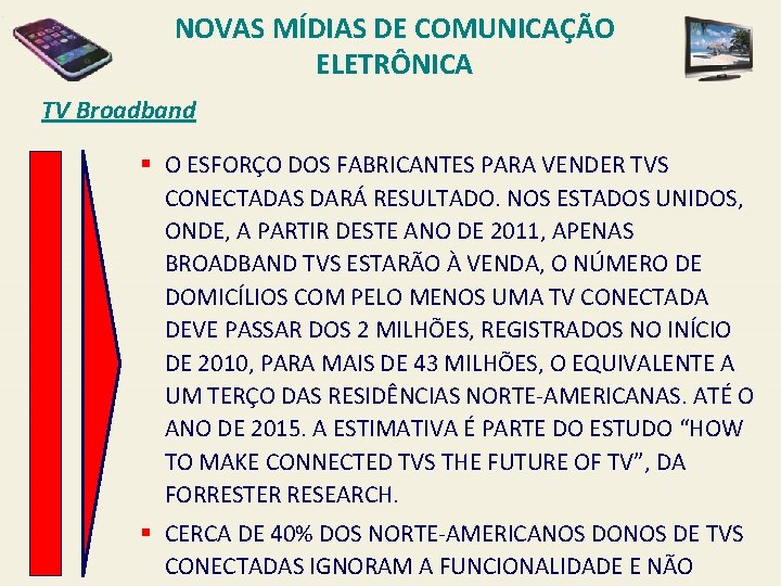 NOVAS MÍDIAS DE COMUNICAÇÃO ELETRÔNICA TV Broadband § O ESFORÇO DOS FABRICANTES PARA VENDER