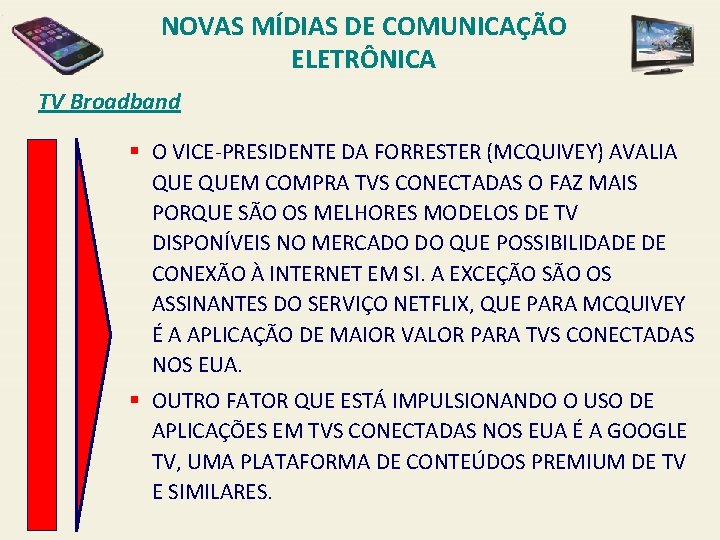 NOVAS MÍDIAS DE COMUNICAÇÃO ELETRÔNICA TV Broadband § O VICE-PRESIDENTE DA FORRESTER (MCQUIVEY) AVALIA