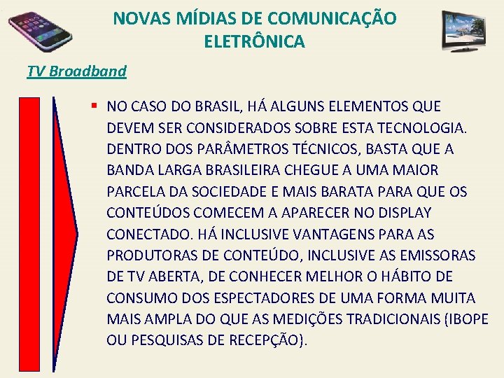 NOVAS MÍDIAS DE COMUNICAÇÃO ELETRÔNICA TV Broadband § NO CASO DO BRASIL, HÁ ALGUNS