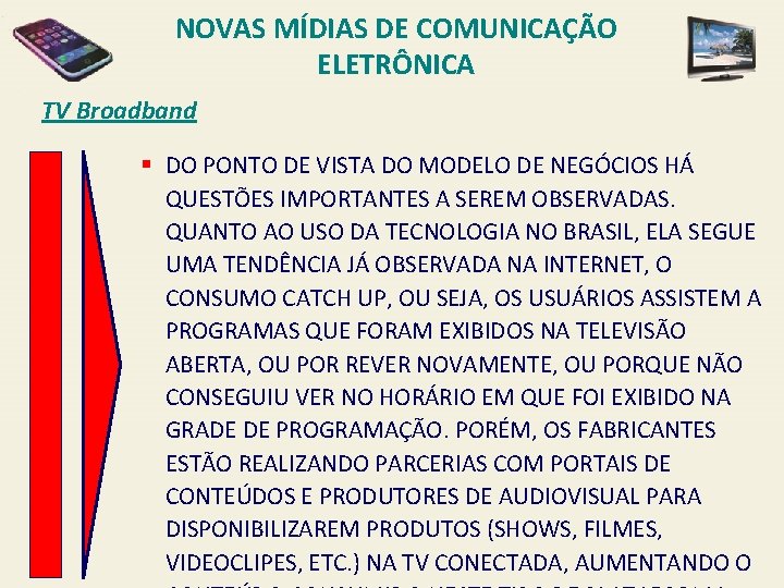 NOVAS MÍDIAS DE COMUNICAÇÃO ELETRÔNICA TV Broadband § DO PONTO DE VISTA DO MODELO