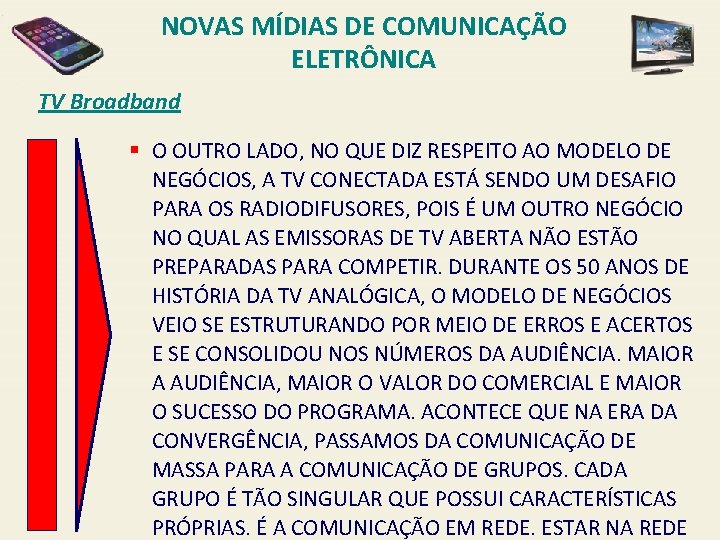 NOVAS MÍDIAS DE COMUNICAÇÃO ELETRÔNICA TV Broadband § O OUTRO LADO, NO QUE DIZ