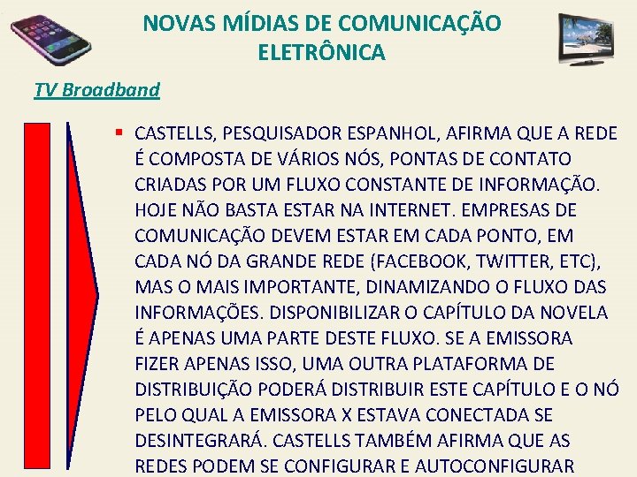 NOVAS MÍDIAS DE COMUNICAÇÃO ELETRÔNICA TV Broadband § CASTELLS, PESQUISADOR ESPANHOL, AFIRMA QUE A