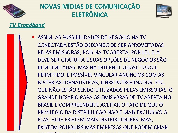 NOVAS MÍDIAS DE COMUNICAÇÃO ELETRÔNICA TV Broadband § ASSIM, AS POSSIBILIDADES DE NEGÓCIO NA