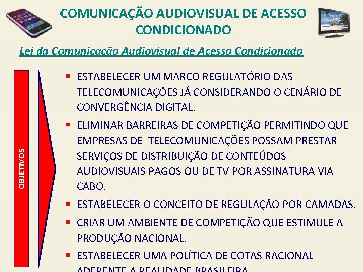 COMUNICAÇÃO AUDIOVISUAL DE ACESSO CONDICIONADO Lei da Comunicação Audiovisual de Acesso Condicionado OBJETIVOS §