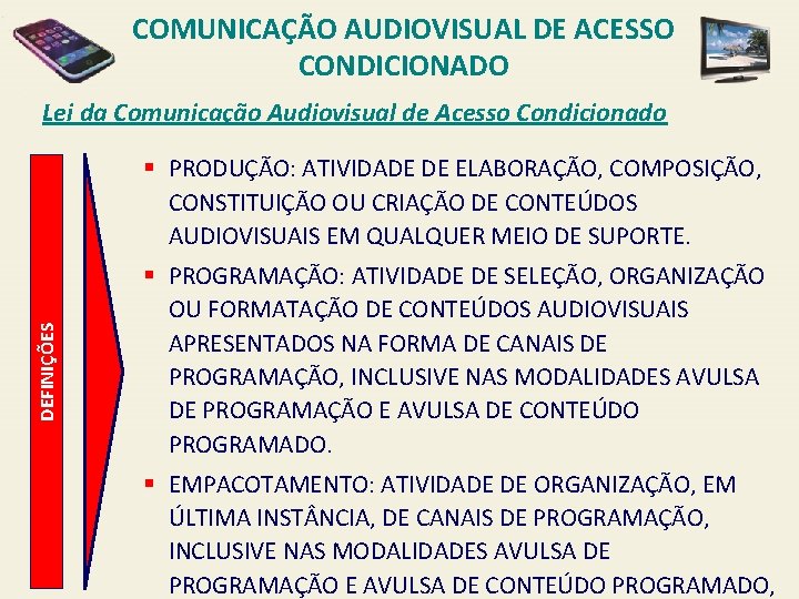 COMUNICAÇÃO AUDIOVISUAL DE ACESSO CONDICIONADO Lei da Comunicação Audiovisual de Acesso Condicionado DEFINIÇÕES §