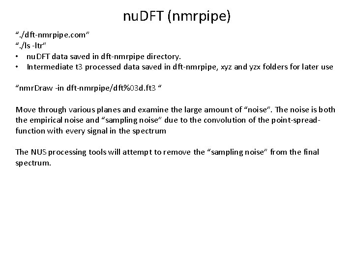 nu. DFT (nmrpipe) “. /dft-nmrpipe. com” “. /ls -ltr” • nu. DFT data saved