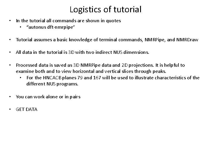Logistics of tutorial • In the tutorial all commands are shown in quotes •