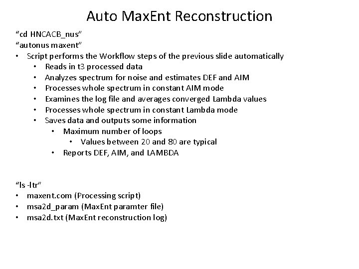 Auto Max. Ent Reconstruction “cd HNCACB_nus” “autonus maxent” • Script performs the Workflow steps