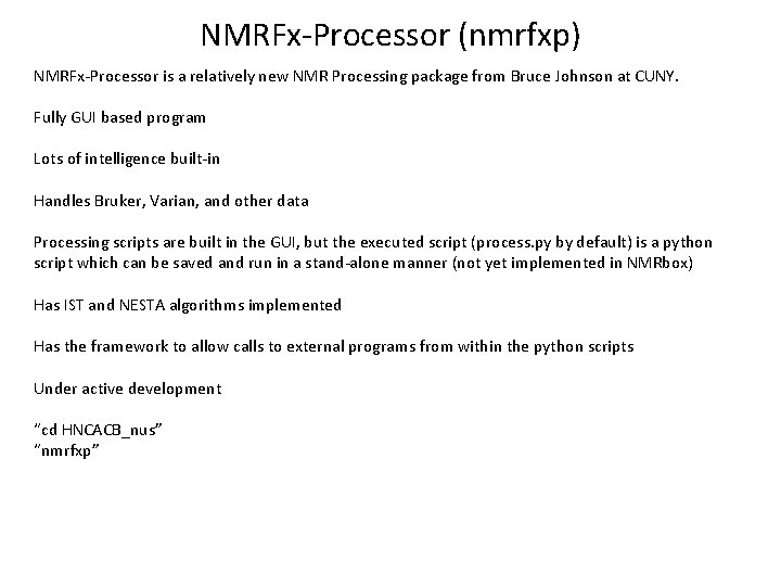 NMRFx-Processor (nmrfxp) NMRFx-Processor is a relatively new NMR Processing package from Bruce Johnson at