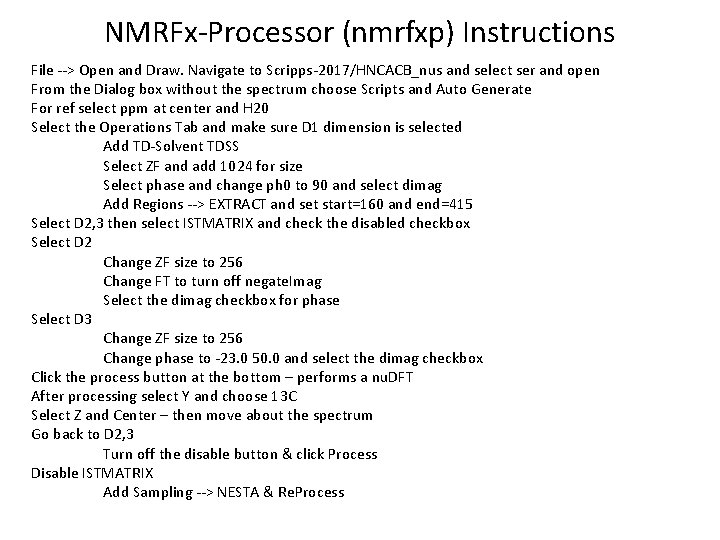 NMRFx-Processor (nmrfxp) Instructions File --> Open and Draw. Navigate to Scripps-2017/HNCACB_nus and select ser