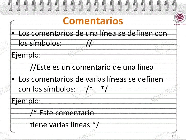 Comentarios • Los comentarios de una línea se definen con los símbolos: // Ejemplo:
