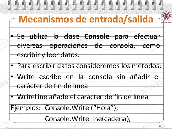 Mecanismos de entrada/salida • Se utiliza la clase Console para efectuar diversas operaciones de