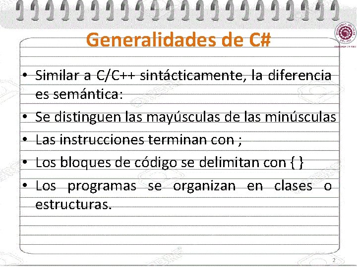 Generalidades de C# • Similar a C/C++ sintácticamente, la diferencia es semántica: • Se