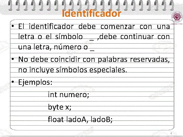 Identificador • El identificador debe comenzar con una letra o el símbolo _ ,