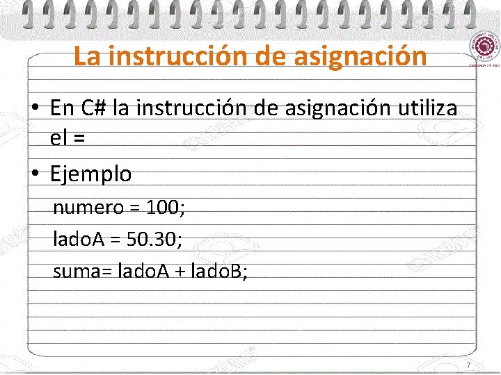 La instrucción de asignación • En C# la instrucción de asignación utiliza el =