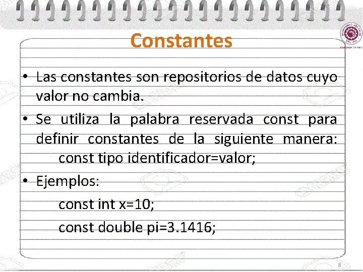 Constantes • Las constantes son repositorios de datos cuyo valor no cambia. • Se