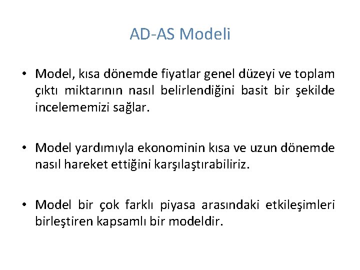 AD-AS Modeli • Model, kısa dönemde fiyatlar genel düzeyi ve toplam çıktı miktarının nasıl