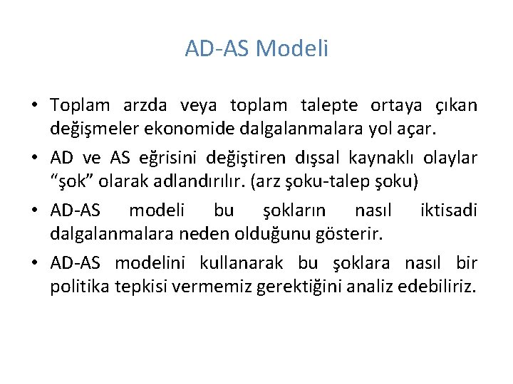 AD-AS Modeli • Toplam arzda veya toplam talepte ortaya çıkan değişmeler ekonomide dalgalanmalara yol