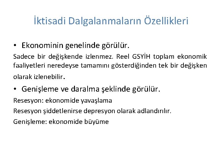 İktisadi Dalgalanmaların Özellikleri • Ekonominin genelinde görülür. Sadece bir değişkende izlenmez. Reel GSYİH toplam