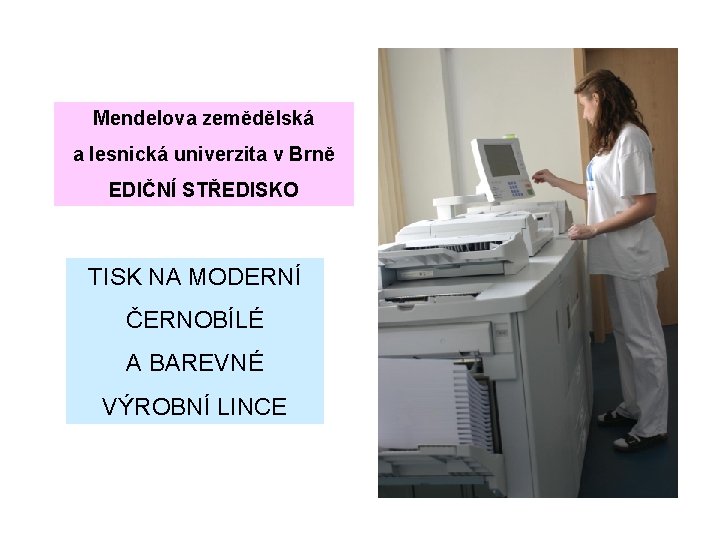 Mendelova zemědělská a lesnická univerzita v Brně EDIČNÍ STŘEDISKO TISK NA MODERNÍ ČERNOBÍLÉ A