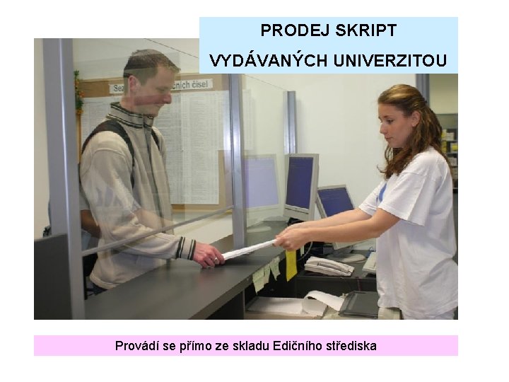 PRODEJ SKRIPT VYDÁVANÝCH UNIVERZITOU Provádí se přímo ze skladu Edičního střediska 