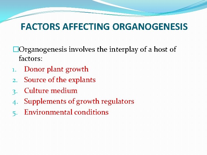 FACTORS AFFECTING ORGANOGENESIS �Organogenesis involves the interplay of a host of factors: 1. Donor