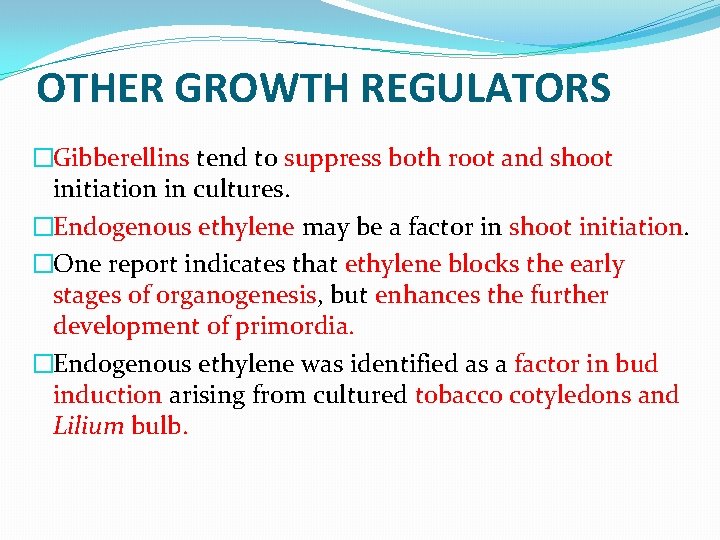 OTHER GROWTH REGULATORS �Gibberellins tend to suppress both root and shoot initiation in cultures.