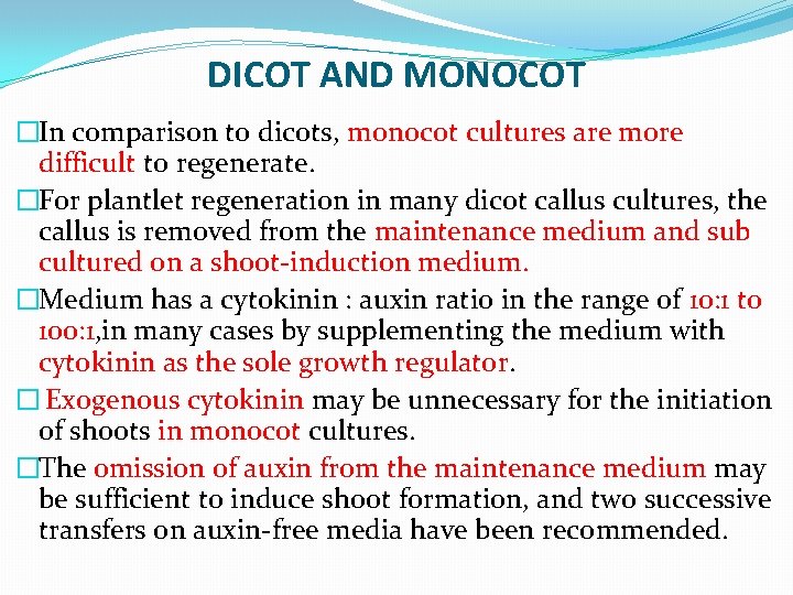 DICOT AND MONOCOT �In comparison to dicots, monocot cultures are more difficult to regenerate.