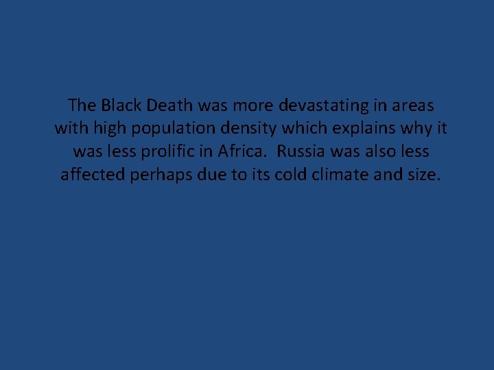 The Black Death was more devastating in areas with high population density which explains