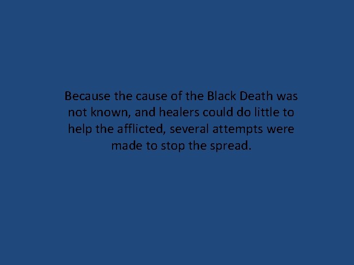Because the cause of the Black Death was not known, and healers could do