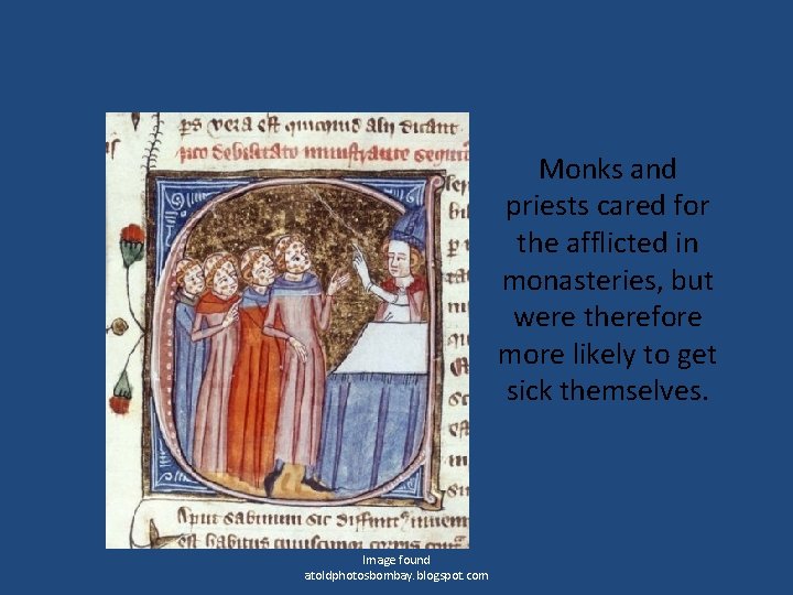 Monks and priests cared for the afflicted in monasteries, but were therefore more likely