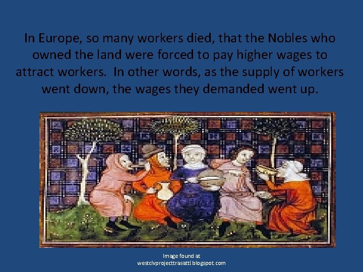 In Europe, so many workers died, that the Nobles who owned the land were
