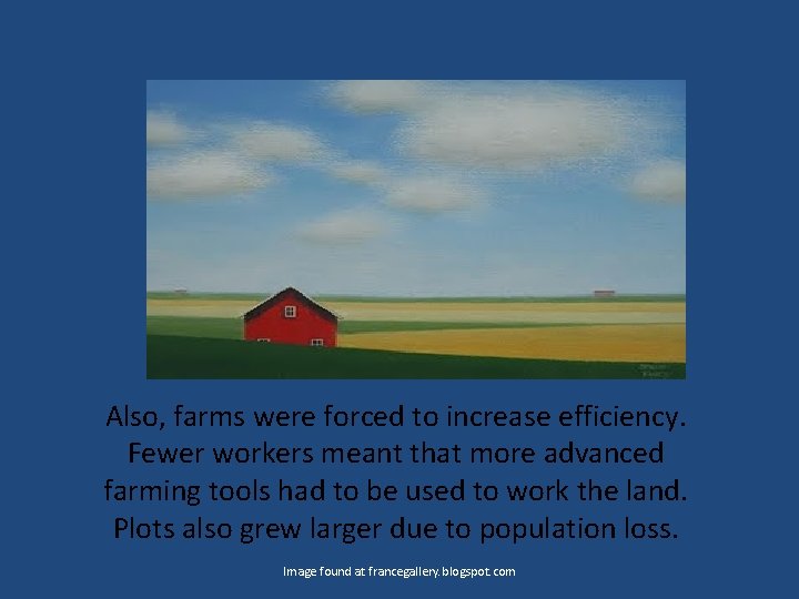 Also, farms were forced to increase efficiency. Fewer workers meant that more advanced farming