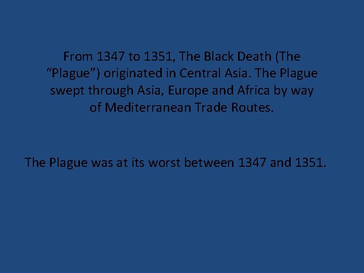 From 1347 to 1351, The Black Death (The “Plague”) originated in Central Asia. The