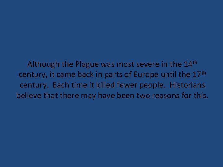 Although the Plague was most severe in the 14 th century, it came back