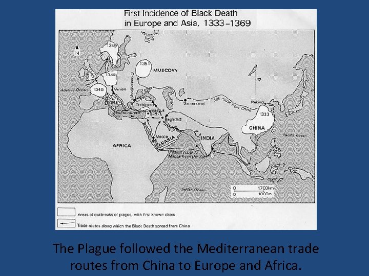The Plague followed the Mediterranean trade routes from China to Europe and Africa. 