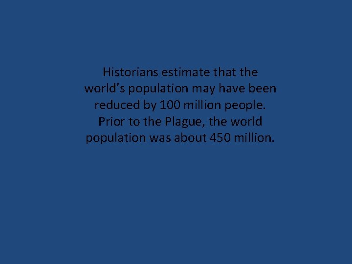 Historians estimate that the world’s population may have been reduced by 100 million people.