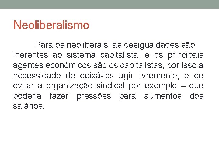 Neoliberalismo Para os neoliberais, as desigualdades são inerentes ao sistema capitalista, e os principais