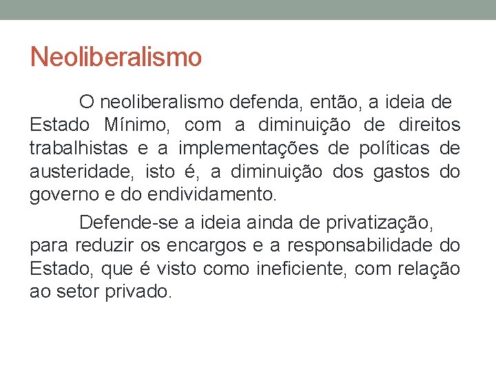 Neoliberalismo O neoliberalismo defenda, então, a ideia de Estado Mínimo, com a diminuição de